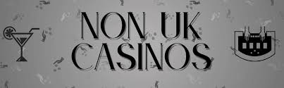 Exploring Non-UK Licensed Casinos A Comprehensive Guide -1484717464 Exploring Non-UK Licensed Casinos A Comprehensive Guide -1484717464
